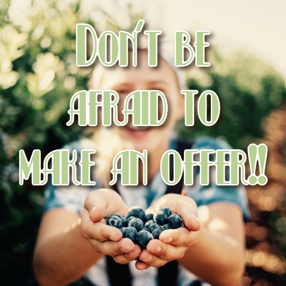 Don’t be afraid to make an offer!!